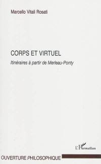 Corps et virtuel : itinéraires à partir de Merleau-Ponty