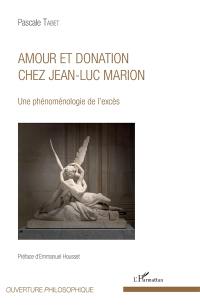 Amour et donation chez Jean-Luc Marion : une phénoménologie de l'excès