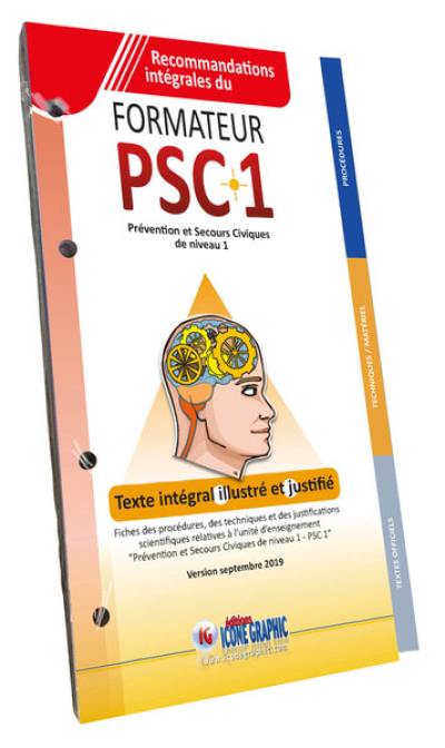 Recommandations intégrales du formateur PSC1 : prévention et secours civiques de niveau 1 : texte intégral illustré et justifié
