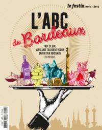 Festin (Le), hors série. L'ABC de Bordeaux : tout ce que vous avez toujours voulu savoir sur Bordeaux (ou presque)...