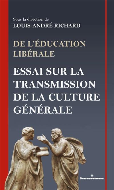 De l'éducation libérale : essai sur la transmission de la culture générale