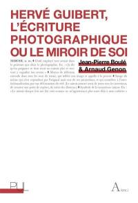 Hervé Guibert, l'écriture photographique ou Le miroir de soi
