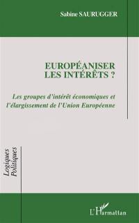 Européaniser les intérêts ? : les groupes d'intérêt économiques et l'élargissement de l'Union européenne