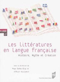Les littératures en langue française : histoire, mythe et création