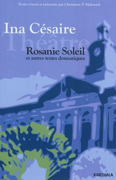 Rosanie Soleil et autres textes dramatiques