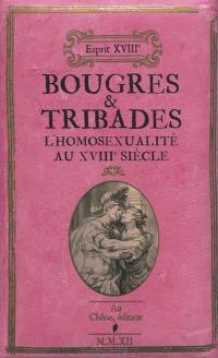 Bougres & tribades : recueil de miscellanées sur divers ordres et désordres de la nature...