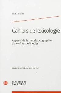Cahiers de lexicologie, n° 88. Aspects de la métalexicographie du XVIIe au XXIe siècles