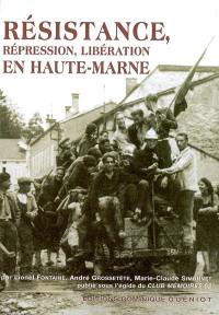 Résistance, : répression, libération en Haute-Marne