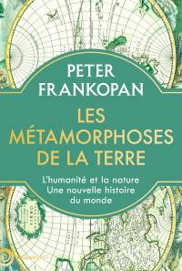 Les métamorphoses de la Terre : l'homme et la nature, quatre millions d'années d'histoire