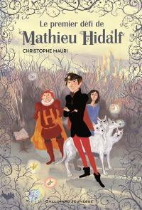 Mathieu Hidalf. Vol. 1. Le premier défi de Mathieu Hidalf