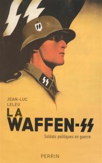 La Waffen-SS : soldats politiques en guerre