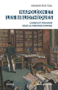 Napoléon et les bibliothèques : livres et pouvoir sous le premier Empire