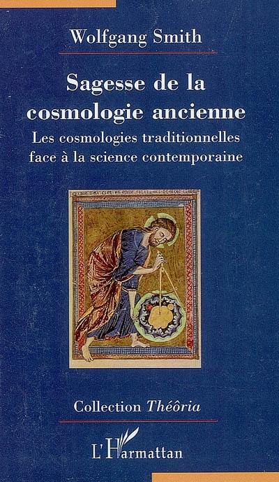 Sagesse de la cosmologie ancienne : la science contemporaine à la lumière des cosmologies traditionnelles