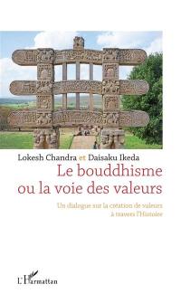 Le bouddhisme ou La voie des valeurs : un dialogue sur la création de valeurs à travers l'histoire