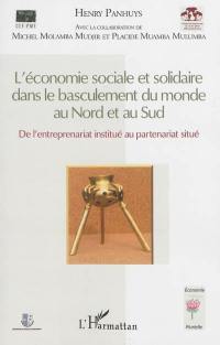 L'économie sociale et solidaire dans le basculement du monde au Nord et au Sud : de l'entreprenariat institué au partenariat situé