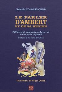 Le parler d'Ambert et de sa région. Vol. 1. 700 mots et expressions du terroir en français régional