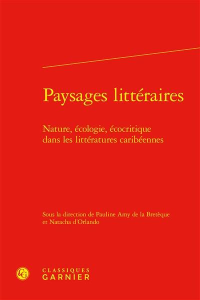 Paysages littéraires : nature, écologie, écocritique dans les littératures caribéennes