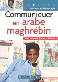 Communiquer en arabe maghrébin : avec un lexique de plus de 2.500 mots