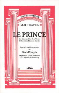 Le prince : les discours, l'art de la guerre, l'histoire de Florence : extraits