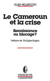 Le Cameroun et la crise : renaissance ou bloquage ?