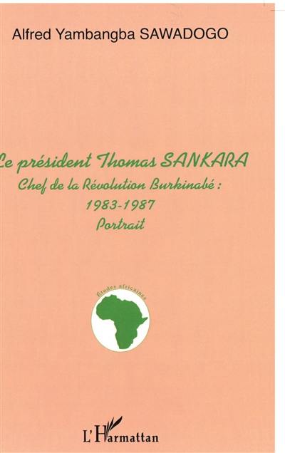 Le président THomas Sankara : chef de la révolution burkinabé, 1983-1987 : portrait