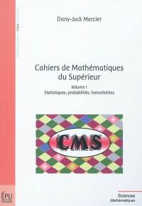 Cahiers de mathématiques du supérieur. Vol. 1. Statistiques, probabilités, homothéties