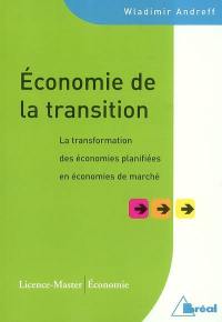 Economie de la transition : la transformation des économies planifiées en économies de marché : licence-master, économie