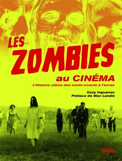 Les zombies au cinéma : l'histoire ultime des morts-vivants à l'écran