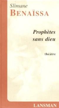 Prophètes sans dieu : version 2003 : théâtre