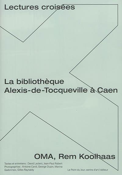 La bibliothèque Alexis-de-Tocqueville à Caen, OMA, Rem Koolhaas : lectures croisées