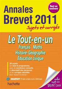 Le tout-en-un, français, maths, histoire-géographie, éducation civique : annales brevet 2011, sujets et corrigés