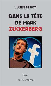 Dans la tête de Mark Zuckerberg : essai