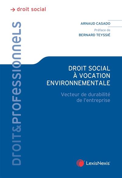 Droit social à vocation environnementale : vecteur de durabilité de l'entreprise