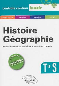 Histoire géographie, terminale S : résumés de cours, exercices et contrôles corrigés : conforme au nouveau programme