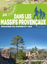 Dans les massifs provençaux : Bouches-du-Rhône et Var : 24 balades