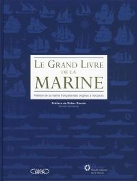 Le grand livre de la Marine : histoire de la marine française des origines à nos jours