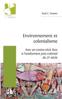 Environnement et colonialisme : avec un contre-récit face à l'entêtement post-colonial du 21e siècle