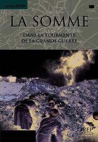 La Somme : dans la tourmente de la Grande Guerre : guide historique et touristique