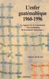 L'enfer guatémaltèque 1960-1996 : le rapport de la commission Reconstitution de la mémoire historique