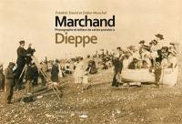 Marchand, photographe et éditeur de cartes postales à Dieppe