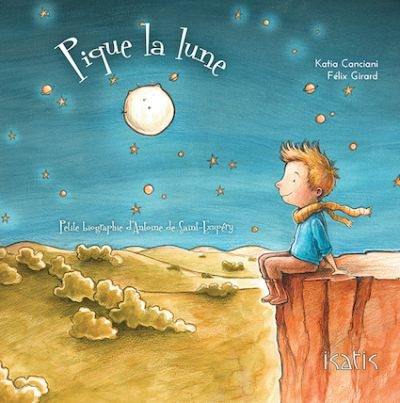 Pique la lune : petite biographie d'Antoine de Saint-Exupéry