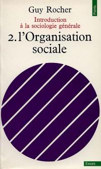Introduction à la sociologie générale. Vol. 2. L'organisation sociale