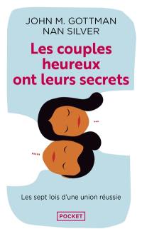 Les couples heureux ont leurs secrets : les sept lois de la réussite