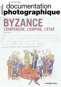 Documentation photographique (La), n° 8148. Byzance : l'empereur, l'Empire, l'Etat