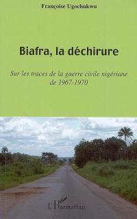 Biafra, la déchirure : sur les traces de la guerre civile nigériane de 1967-1970