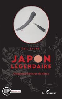 Japon légendaire. Cinquante histoires de héros