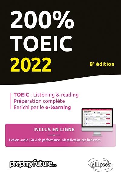 200 % TOEIC : TOEIC-listening & reading, préparation complète, enrichi par le e-learning : 2022