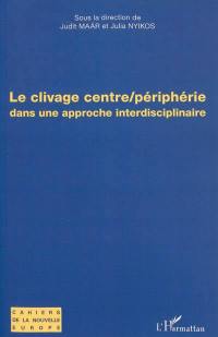 Le clivage centre-périphérie dans une approche interdisciplinaire : actes du colloque de clôture du programme Centre-périphérie : Paris, 1-3 décembre 2011