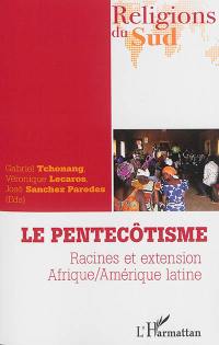 Le pentecôtisme : racines et extension : Afrique-Amérique latine