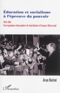 Education et socialisme à l'épreuve du pouvoir : 1981-1995 : correspondance buissonnière de Jean Battut et François Mitterrand